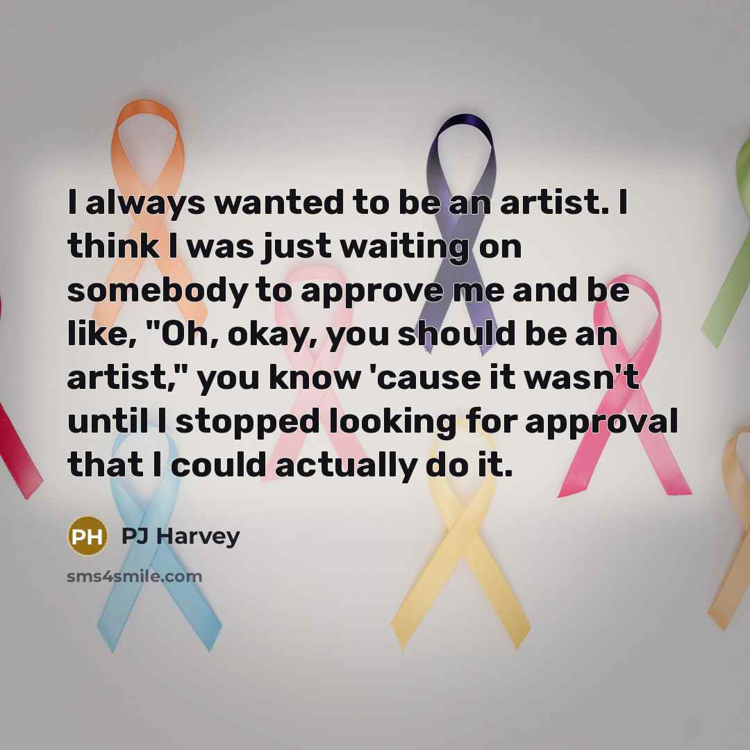 “I always wanted to be an artist. I think I…” quote by PJ Harvey