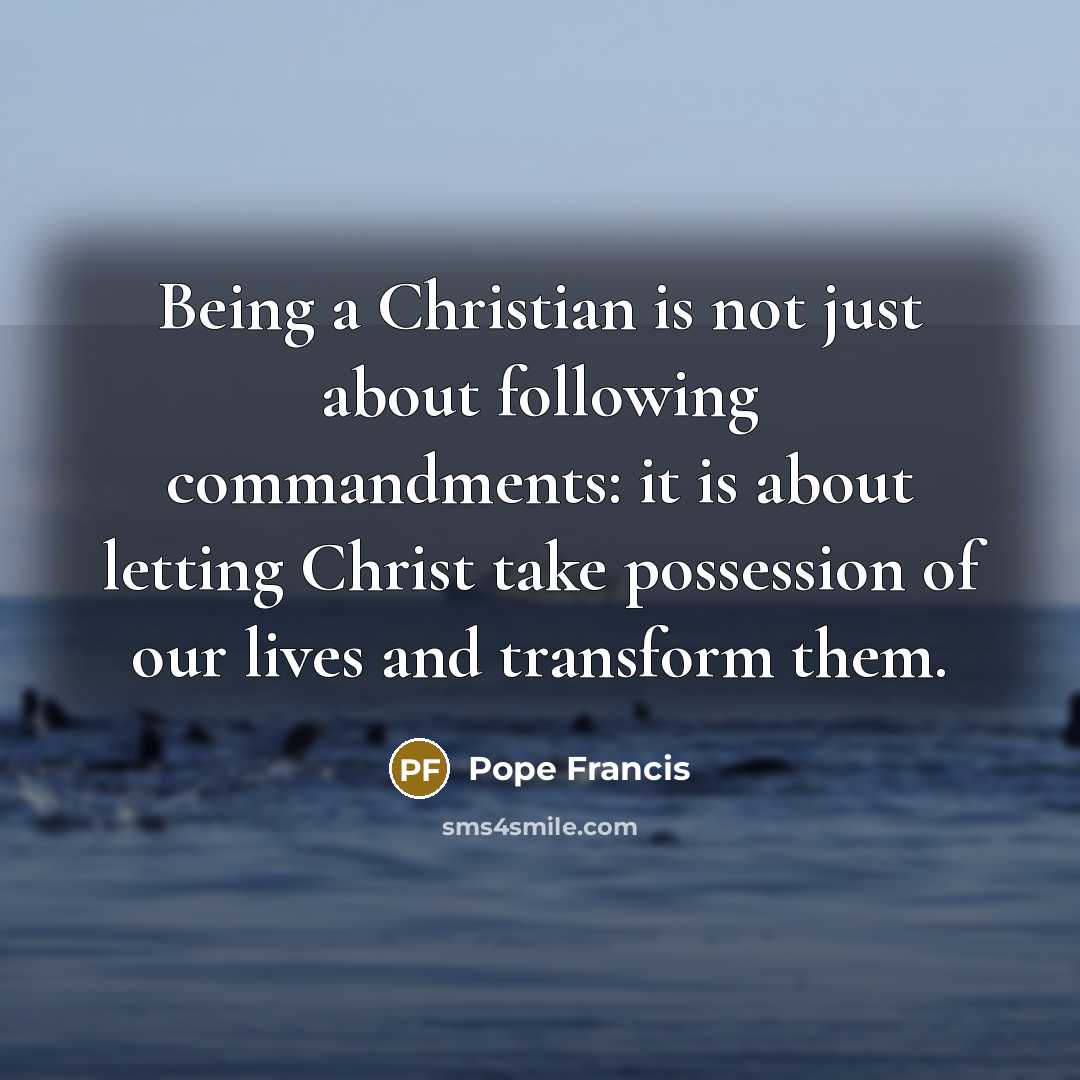 “Being a Christian is not just about following commandments: it…” quote by Pope Francis