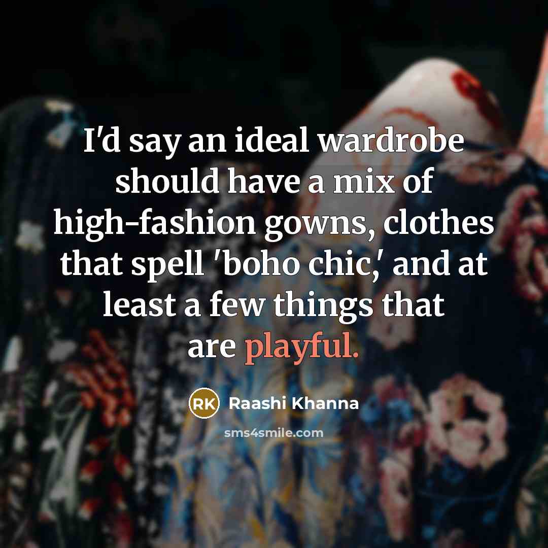 “I'd say an ideal wardrobe should have a mix of…” quote by Raashi Khanna