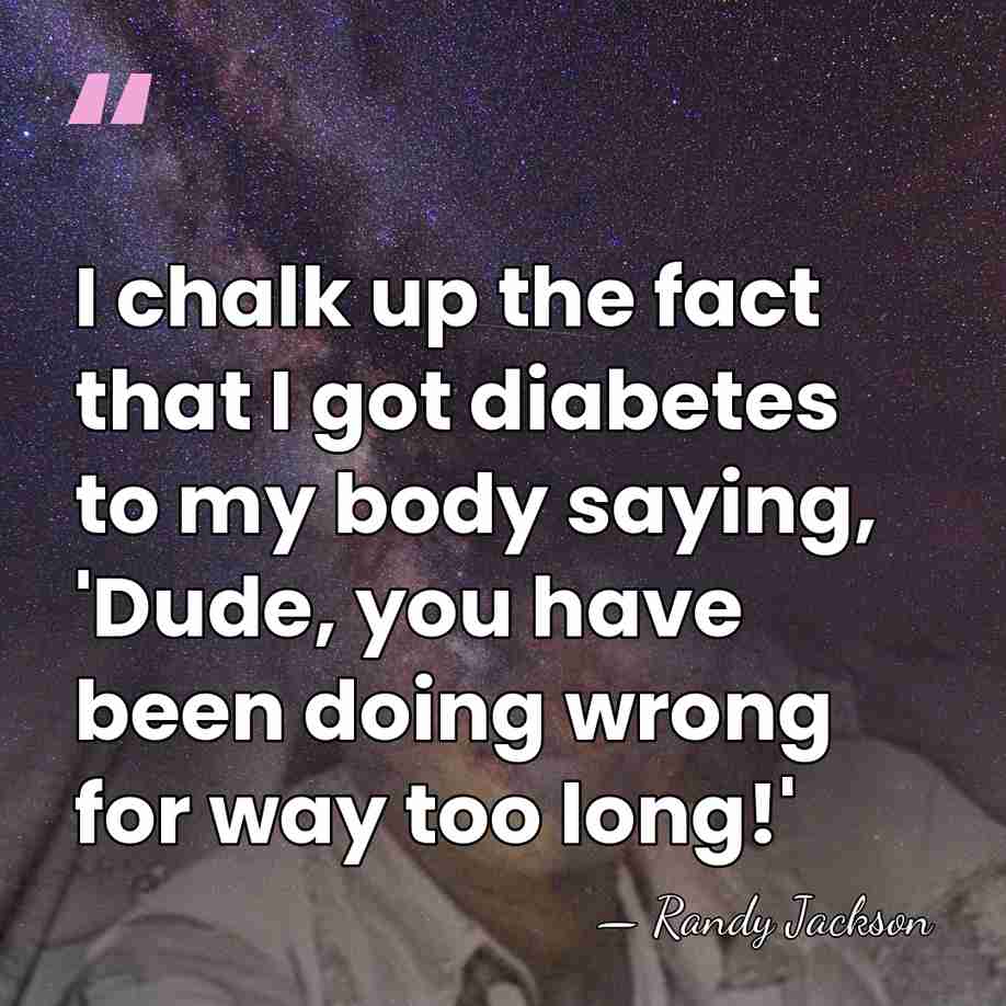 I chalk up the fact that I got diabetes to my body&hellip; - Randy Jackson