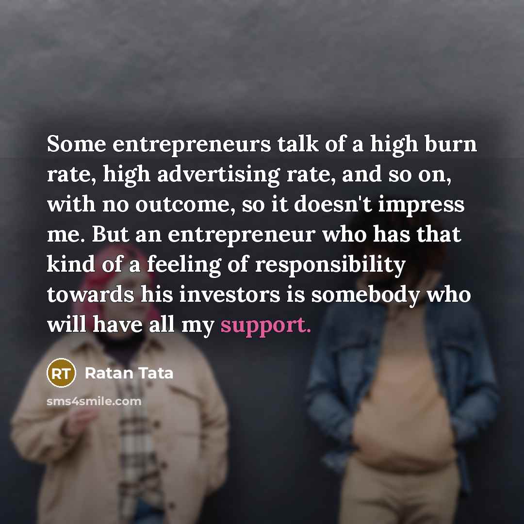 “Some entrepreneurs talk of a high burn rate, high advertising…” quote by Ratan Tata