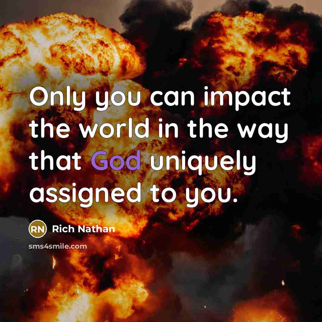 “Only you can impact the world in the way that…” quote by Rich Nathan