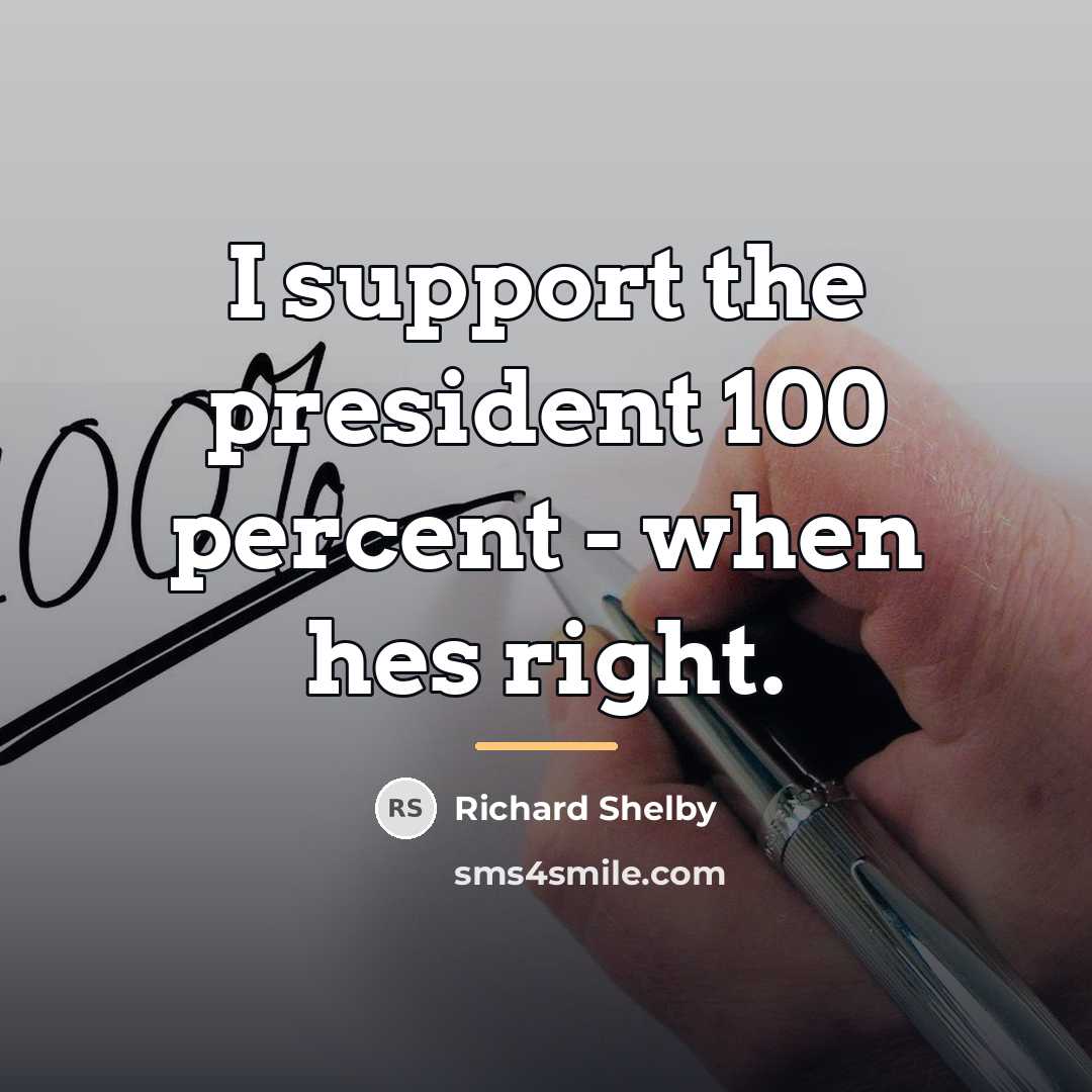 “I support the president 100 percent - when hes right.…” quote by Richard Shelby