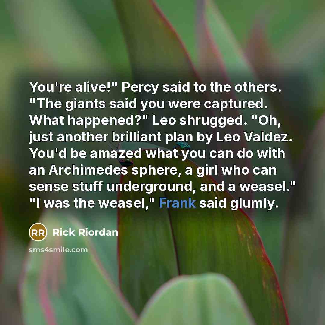“You're alive!" Percy said to the others. "The giants said…” quote by Rick Riordan