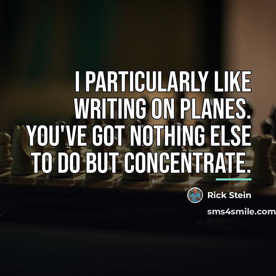 “I particularly like writing on planes. You've got nothing else…” quote by Rick Stein