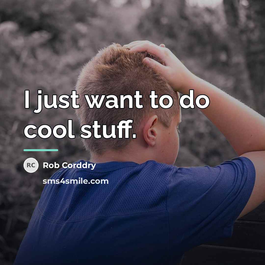 “I just want to do cool stuff.…” quote by Rob Corddry
