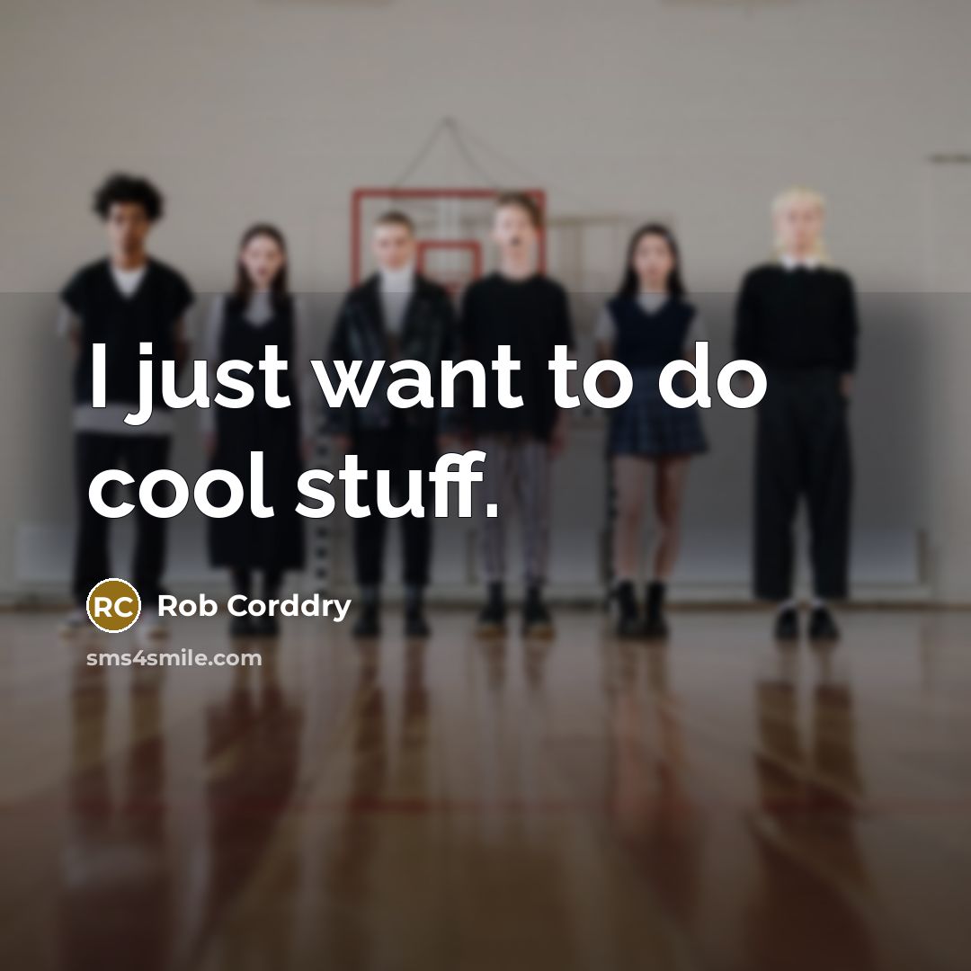 “I just want to do cool stuff.” quote by Rob Corddry