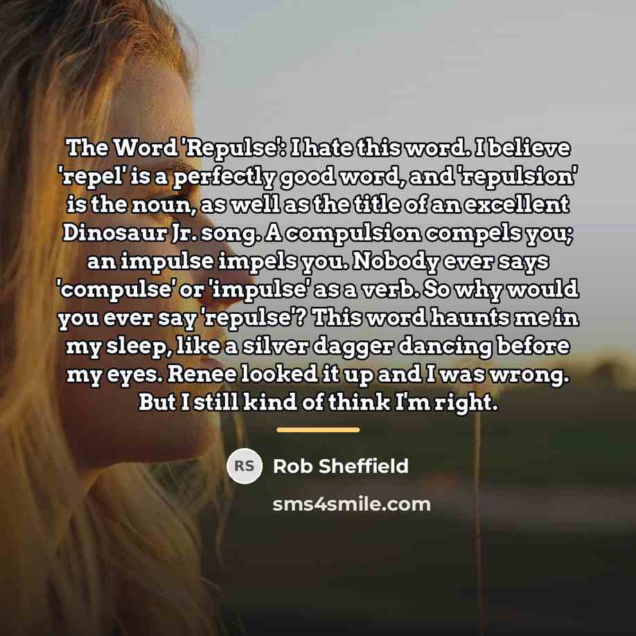 “The Word 'Repulse': I hate this word. I believe 'repel'…” quote by Rob Sheffield