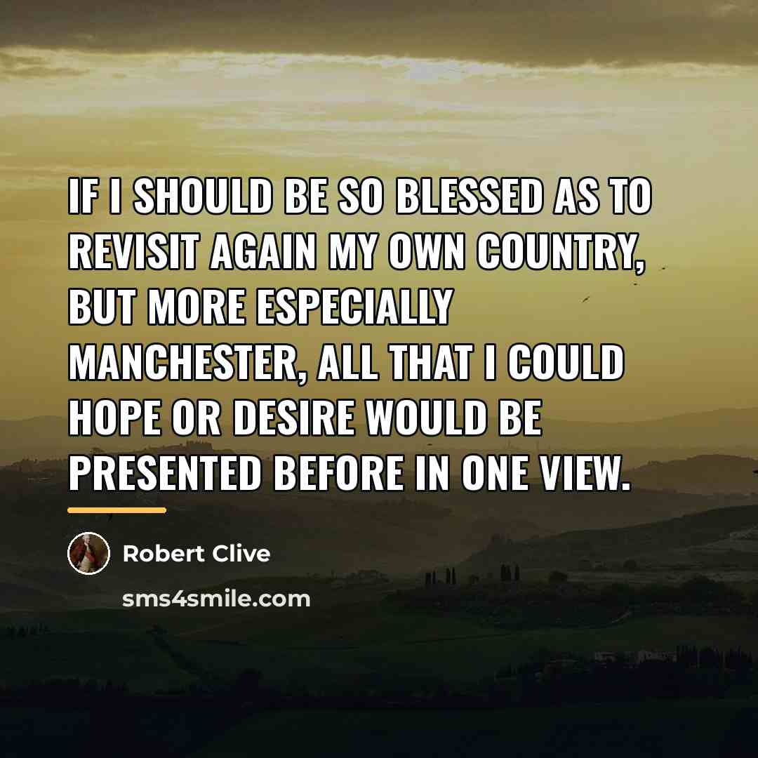 “If I should be so blessed as to revisit again…” quote by Robert Clive