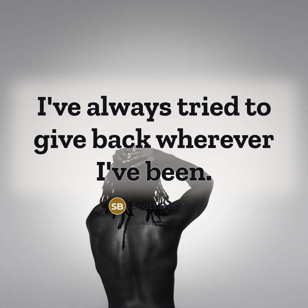 “I've always tried to give back wherever I've been.…” quote by Scott Bessent