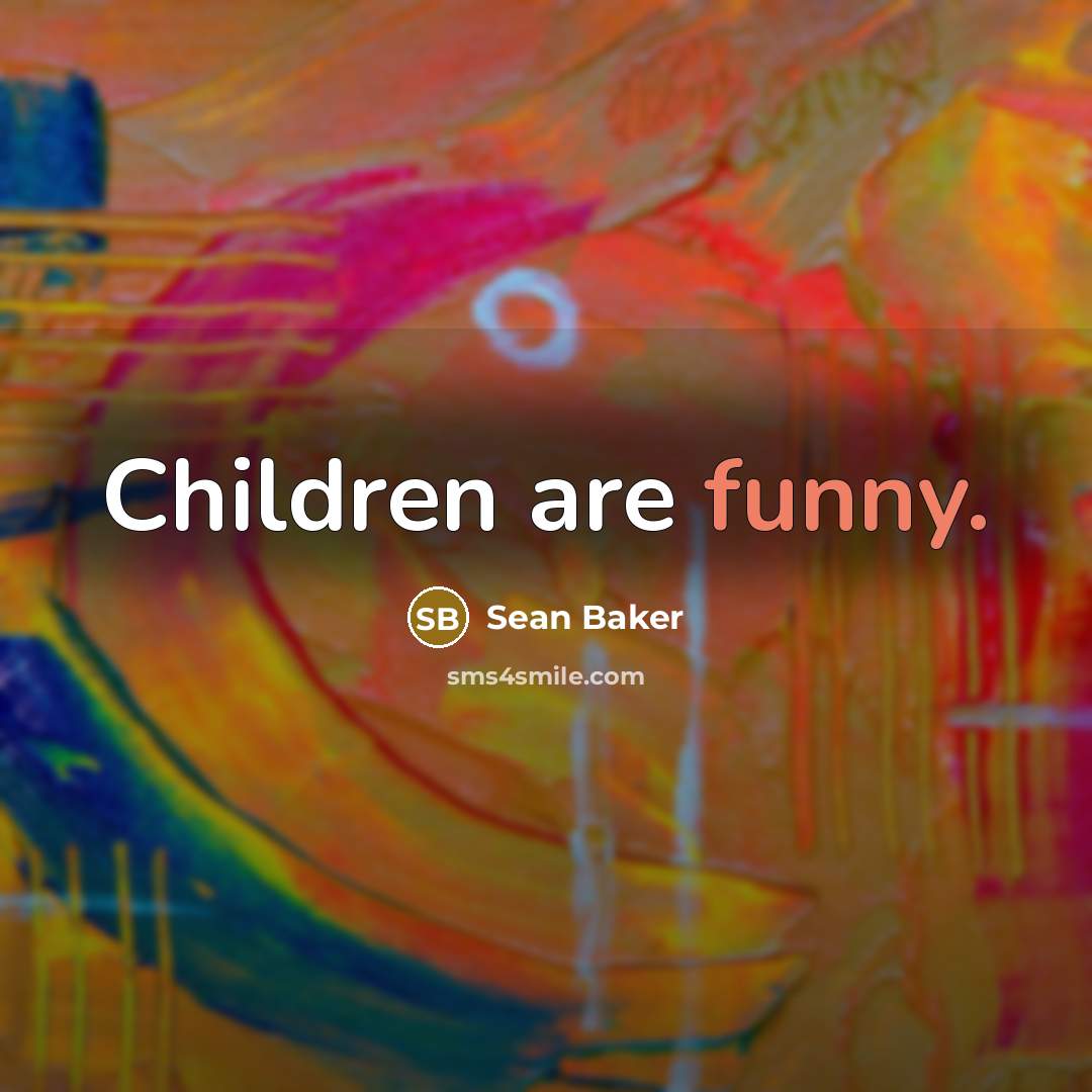 “Children are funny.…” quote by Sean Baker
