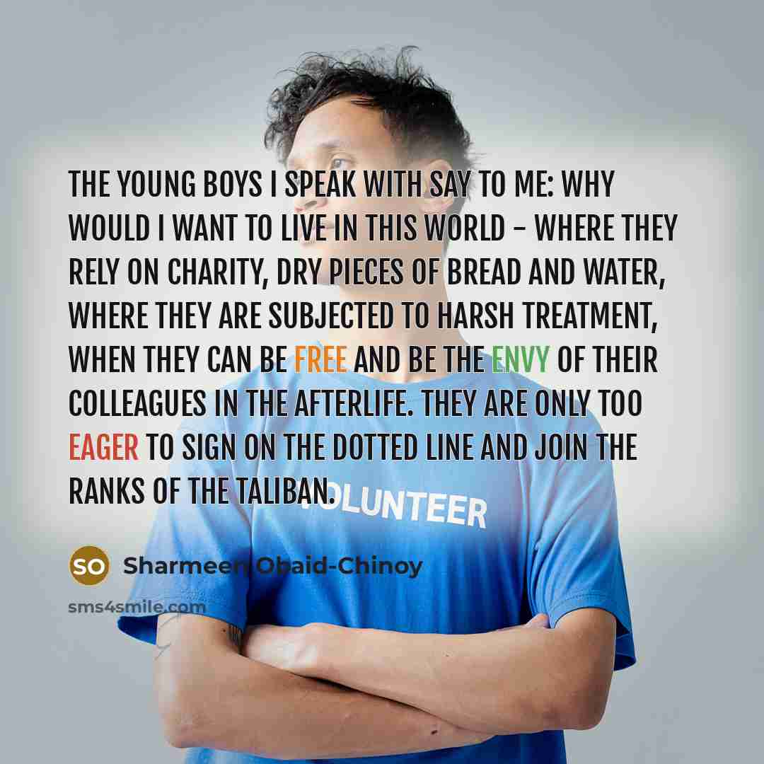 “The young boys I speak with say to me: Why…” quote by Sharmeen Obaid-Chinoy