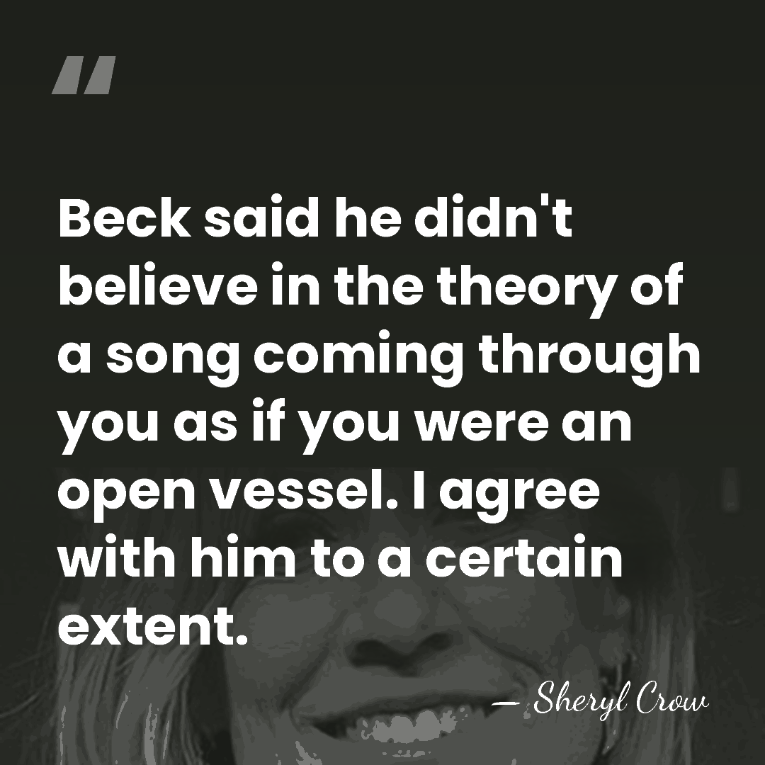 Beck said he didn't believe in the theory of a song coming&hellip; - Sheryl Crow