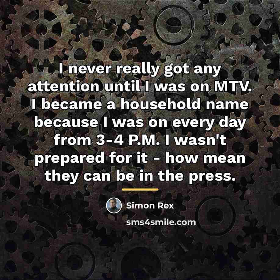 “I never really got any attention until I was on…” quote by Simon Rex