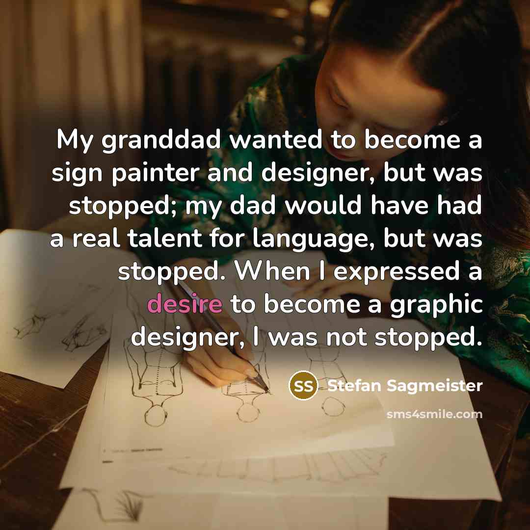 “My granddad wanted to become a sign painter and designer,…” quote by Stefan Sagmeister