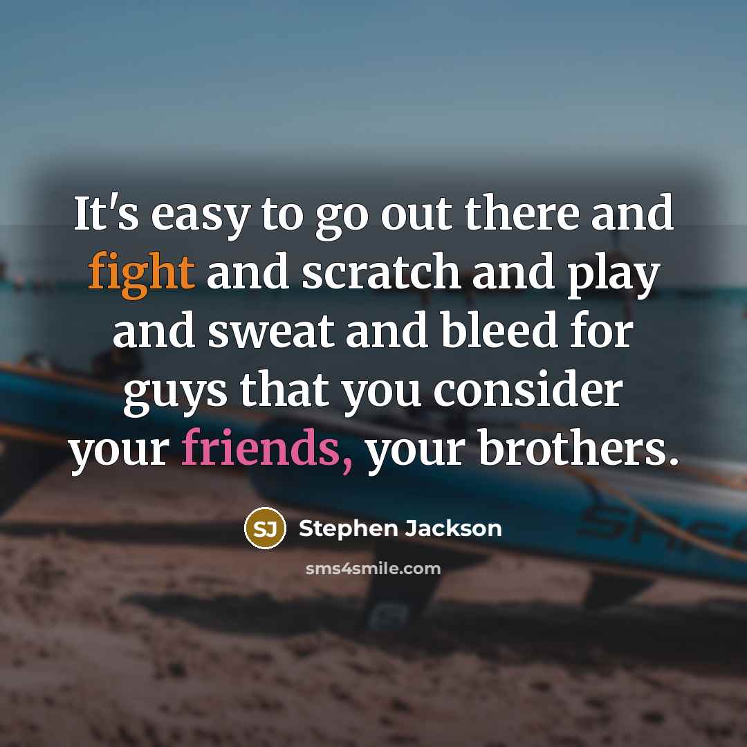 “It's easy to go out there and fight and scratch…” quote by Stephen Jackson