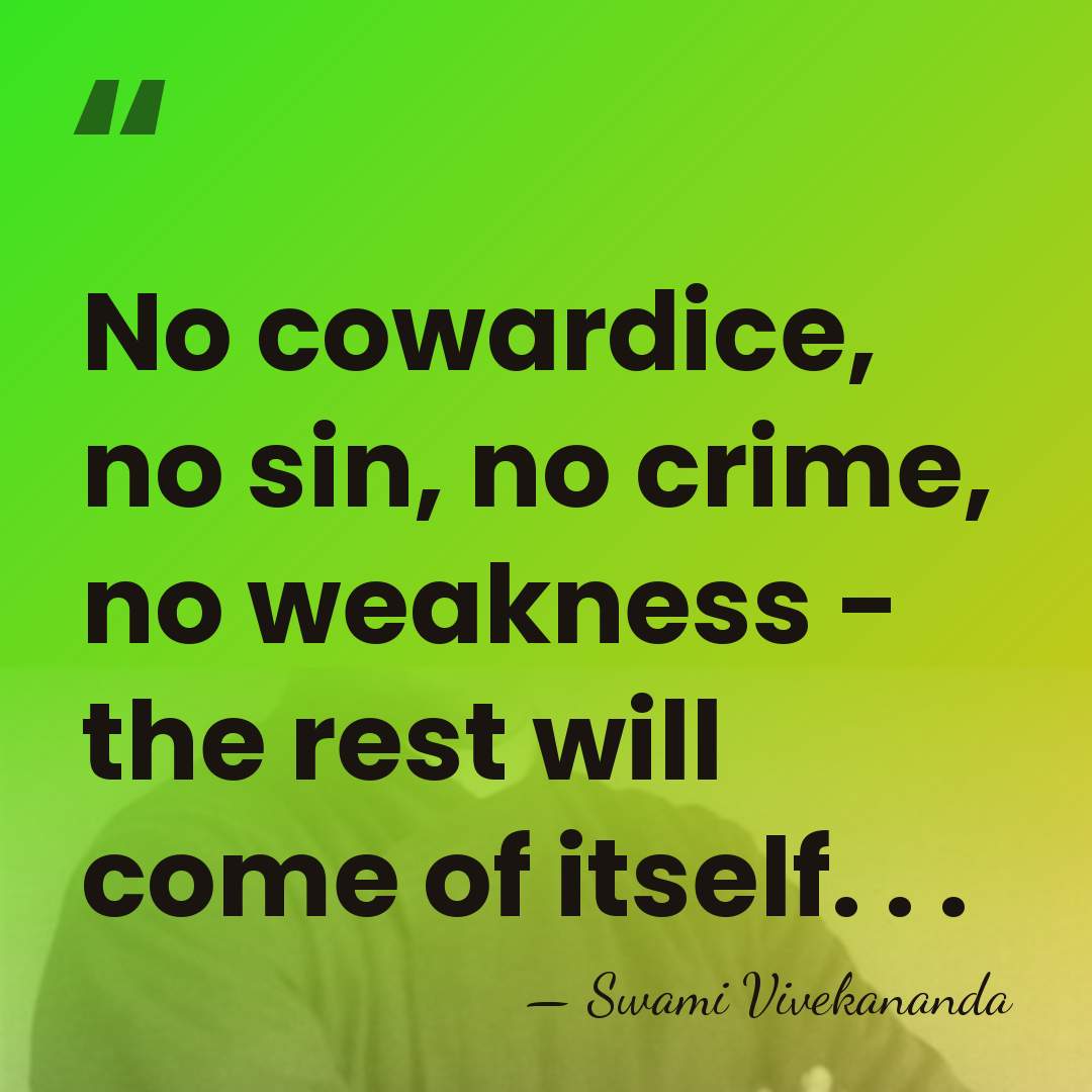 No cowardice, no sin, no crime, no weakness - the rest will&hellip; - Swami Vivekananda