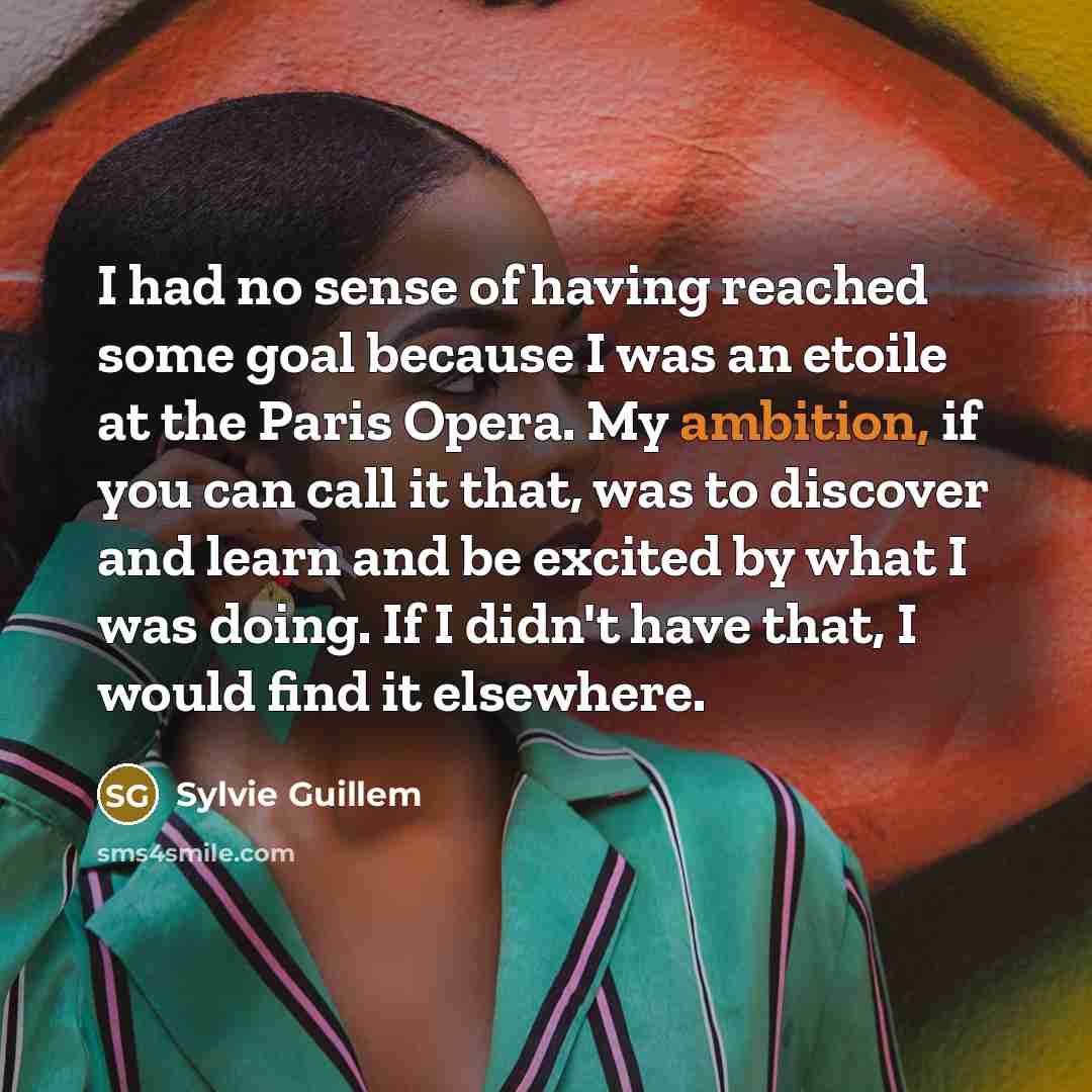 “I had no sense of having reached some goal because…” quote by Sylvie Guillem