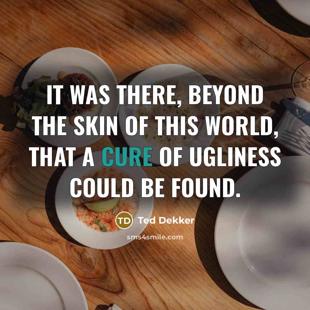 “It was there, beyond the skin of this world, that…” quote by Ted Dekker