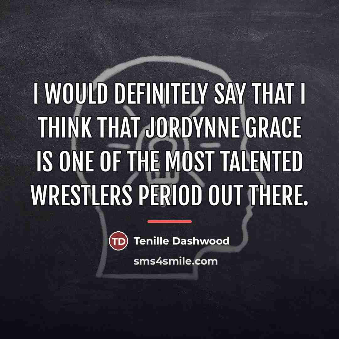 “I would definitely say that I think that Jordynne Grace…” quote by Tenille Dashwood