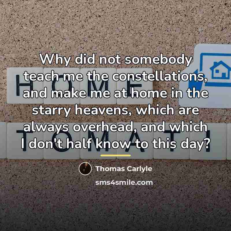 “Why did not somebody teach me the constellations, and make…” quote by Thomas Carlyle