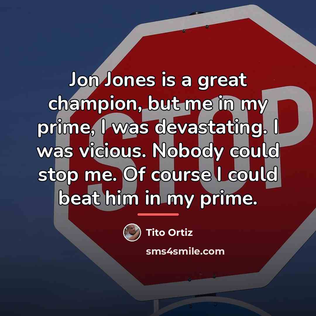 “Jon Jones is a great champion, but me in my…” quote by Tito Ortiz