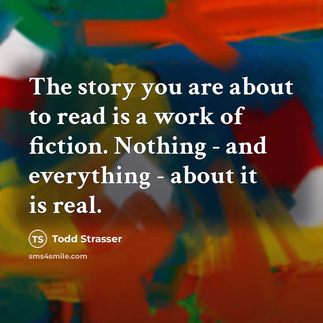 “The story you are about to read is a work…” quote by Todd Strasser