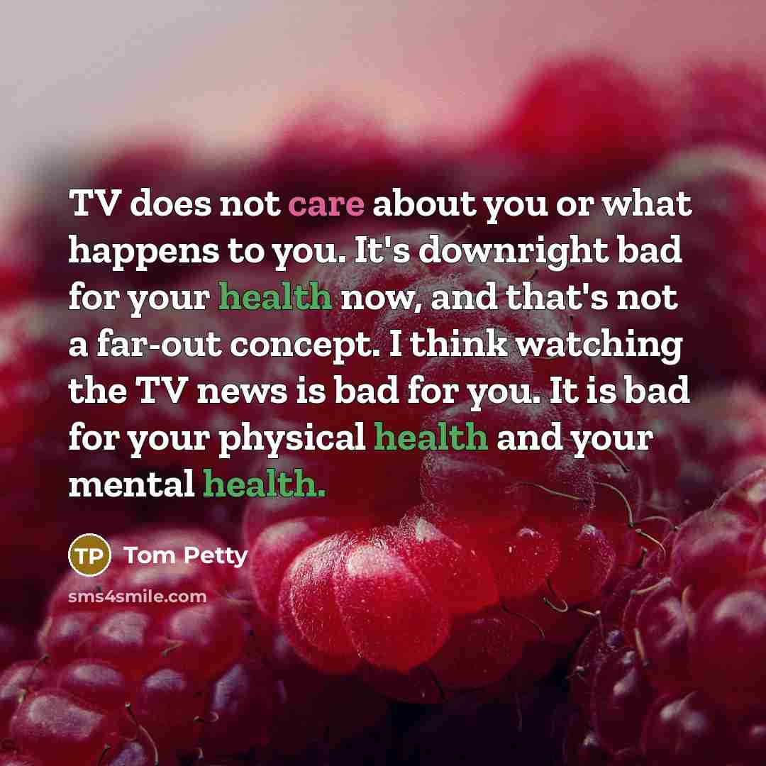 “TV does not care about you or what happens to…” quote by Tom Petty