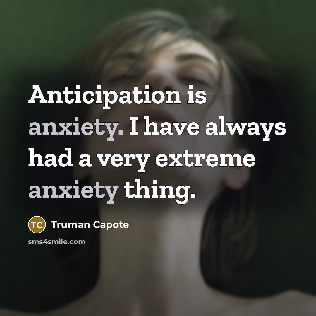 “Anticipation is anxiety. I have always had a very extreme…” quote by Truman Capote