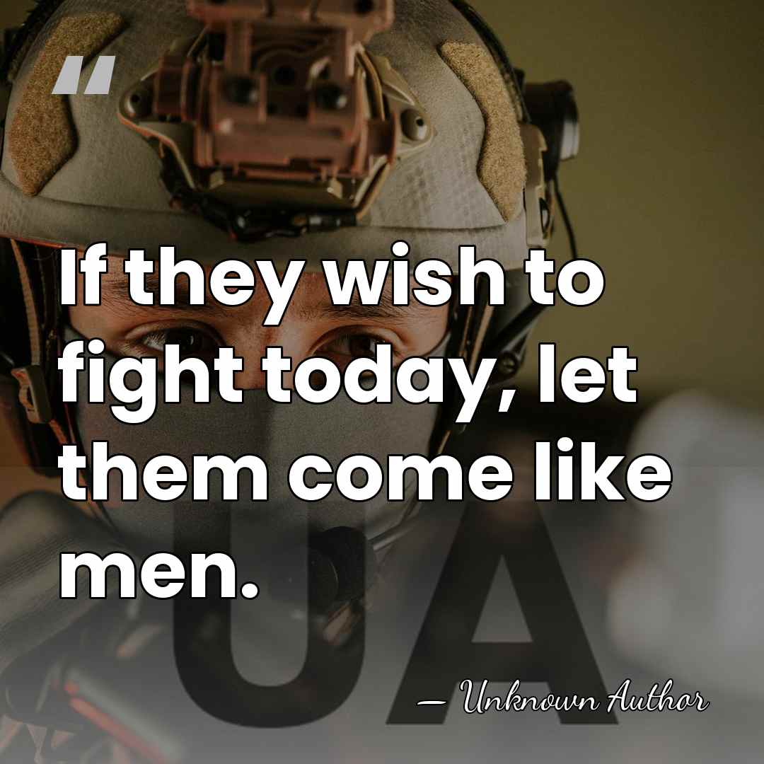 If they wish to fight today, let them come like men. - Bohemond I of Antioch