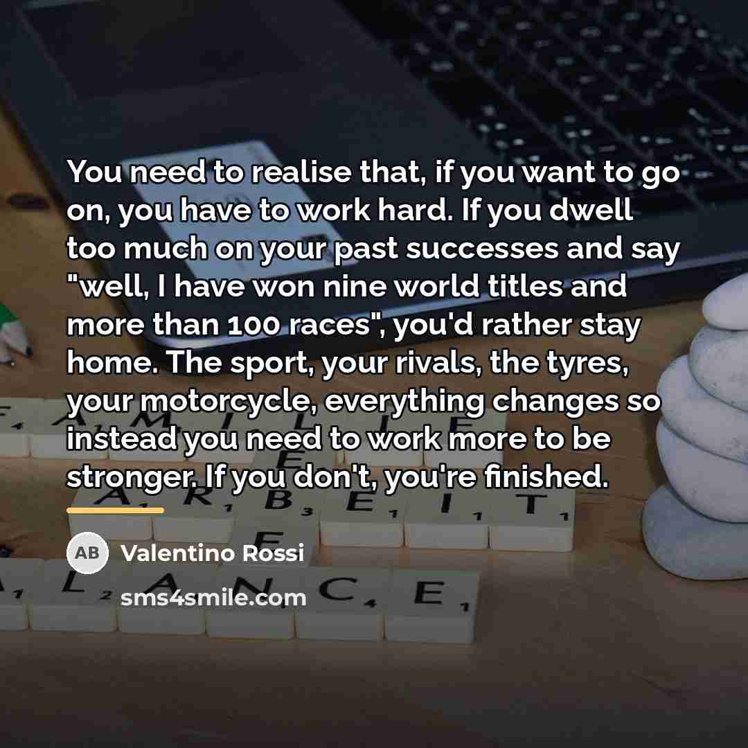 “You need to realise that, if you want to go…” quote by Valentino Rossi