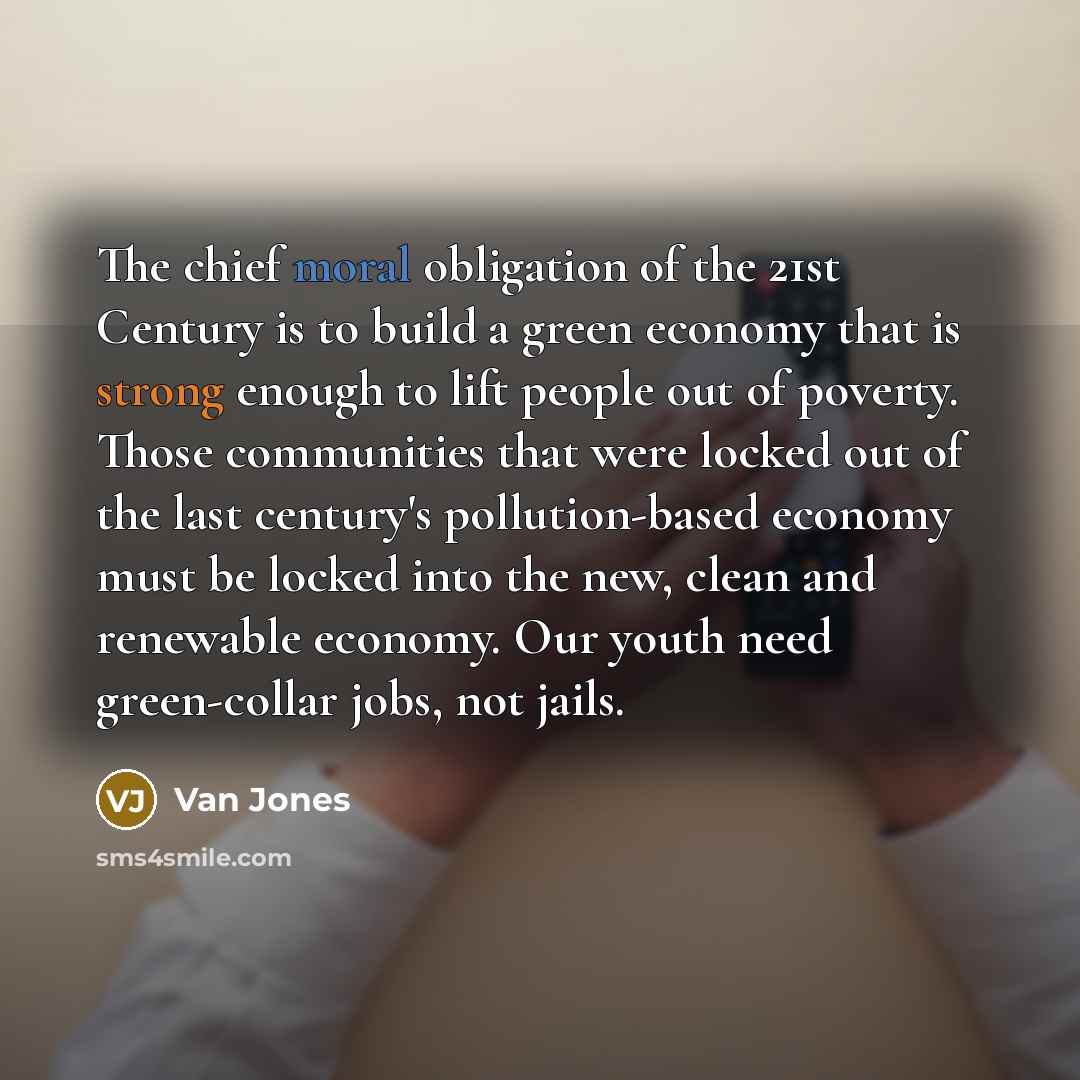 “The chief moral obligation of the 21st Century is to…” quote by Van Jones