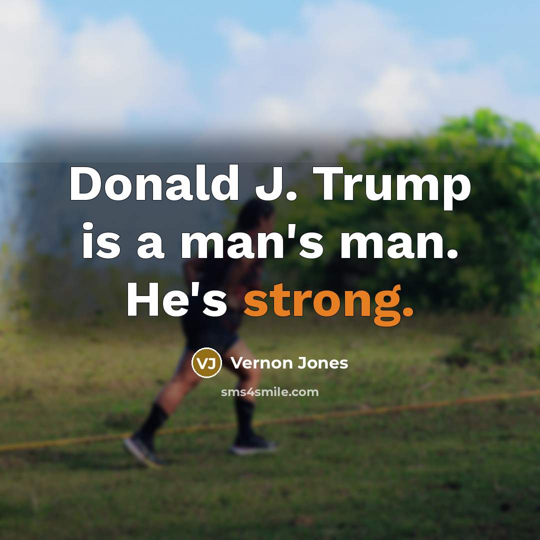 “Donald J. Trump is a man's man. He's strong.…” quote by Vernon Jones