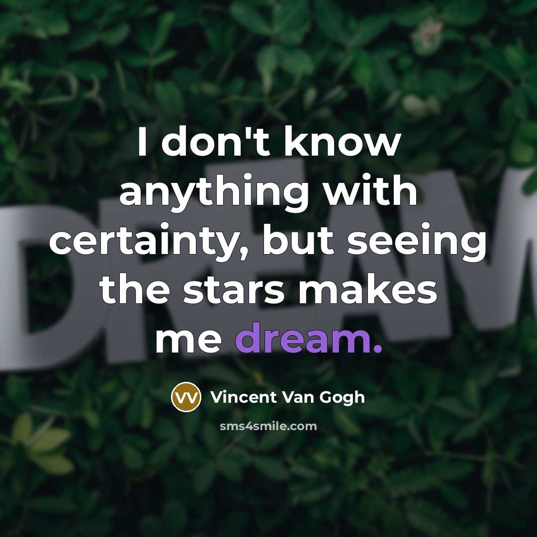 “I don't know anything with certainty, but seeing the stars…” quote by Vincent Van Gogh