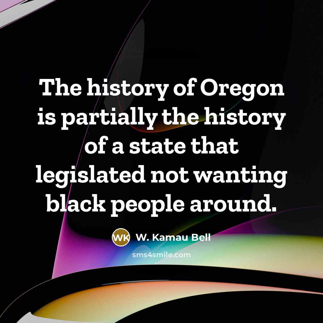 “The history of Oregon is partially the history of a…” quote by W. Kamau Bell