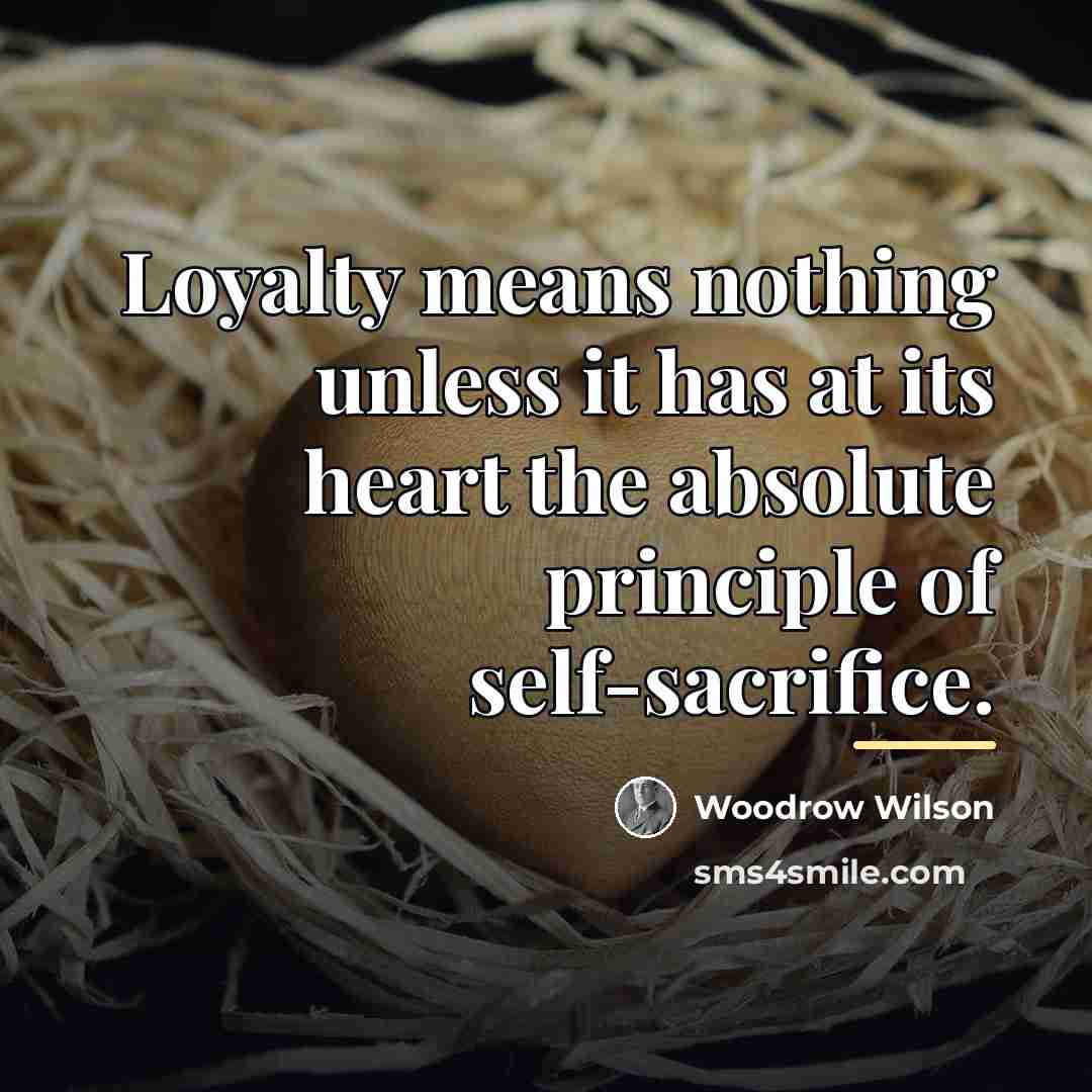 “Loyalty means nothing unless it has at its heart the…” quote by Woodrow Wilson