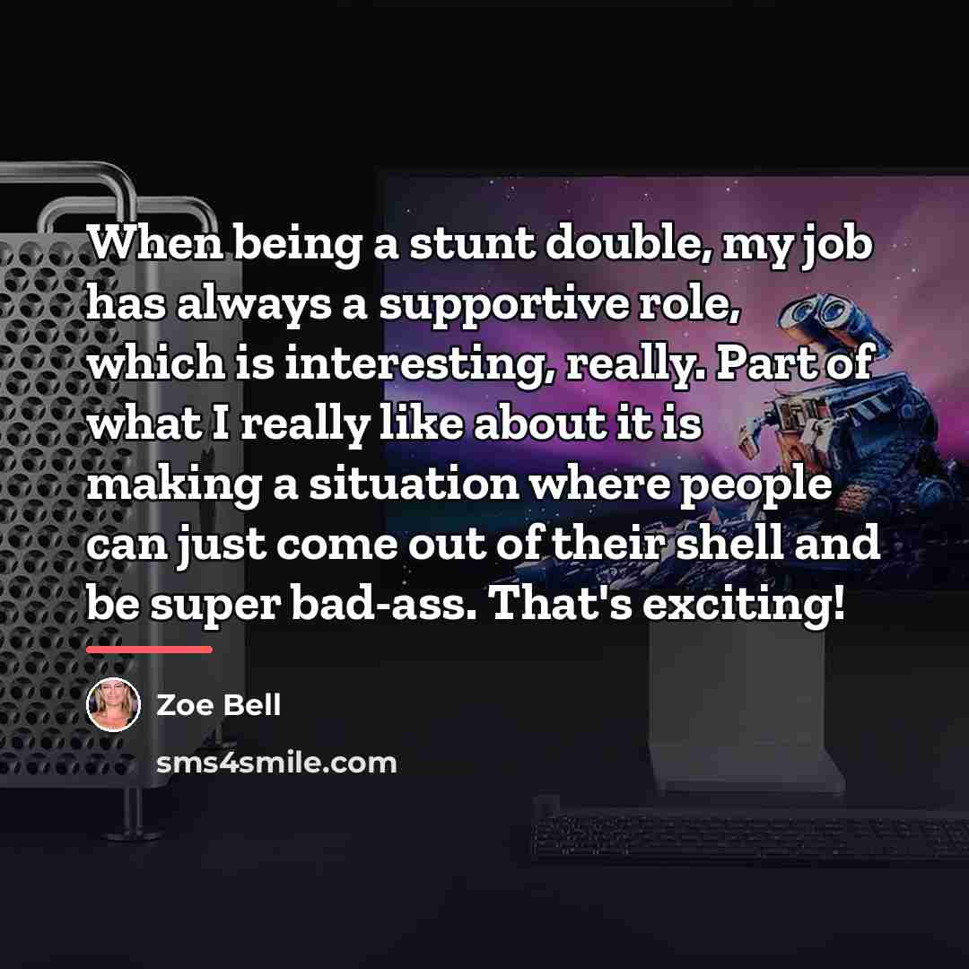 “When being a stunt double, my job has always a…” quote by Zoe Bell