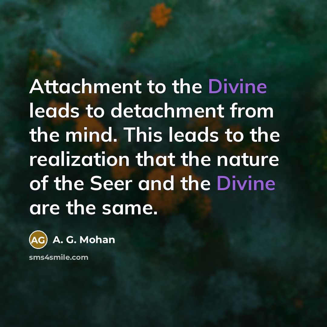 “Attachment to the Divine leads to detachment from the mind.…” quote by A. G. Mohan
