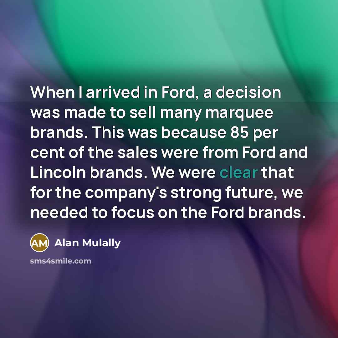 “When I arrived in Ford, a decision was made to…” quote by Alan Mulally