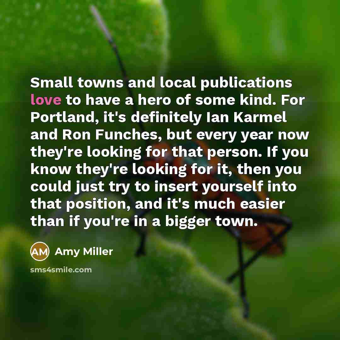 “Small towns and local publications love to have a hero…” quote by Amy Miller