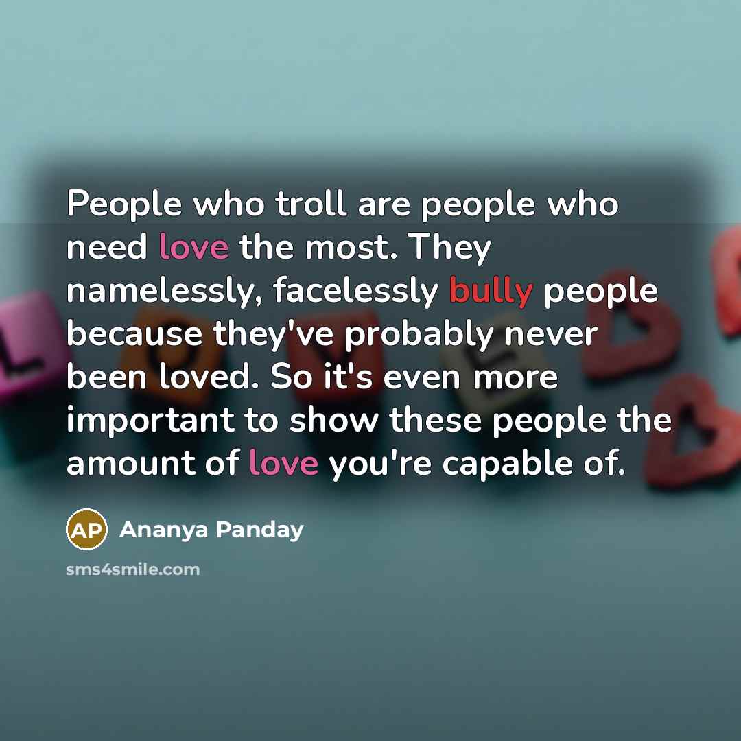 “People who troll are people who need love the most.…” quote by Ananya Panday