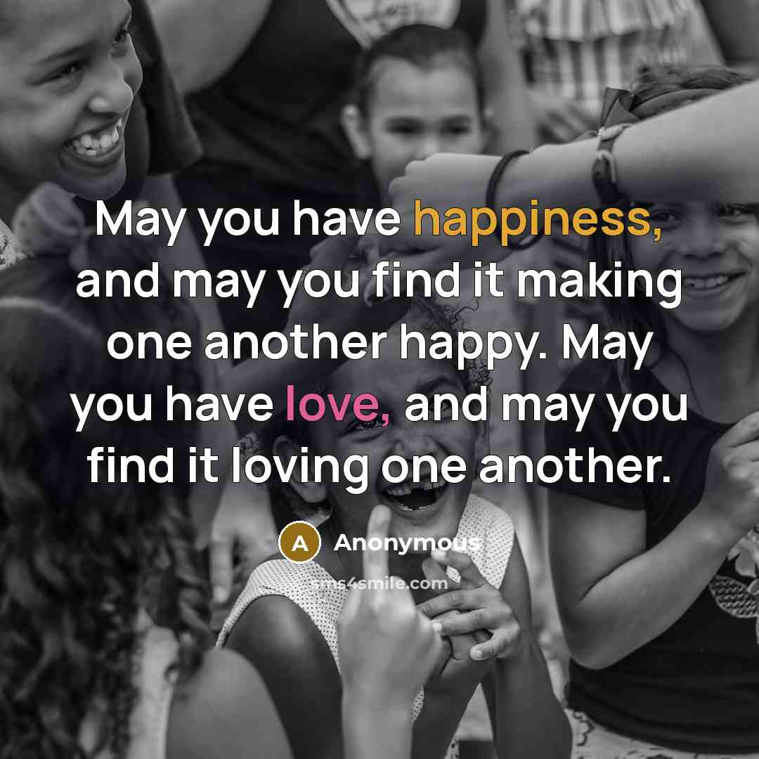 “May you have happiness, and may you find it making…” quote by Anonymous