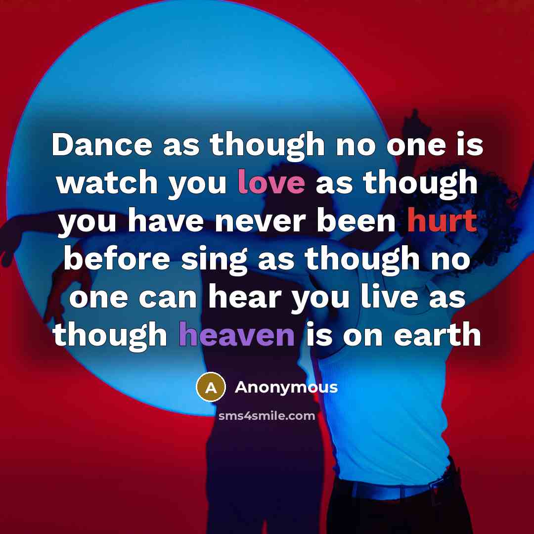 “Dance as though no one is watch you love as…” quote by Anonymous