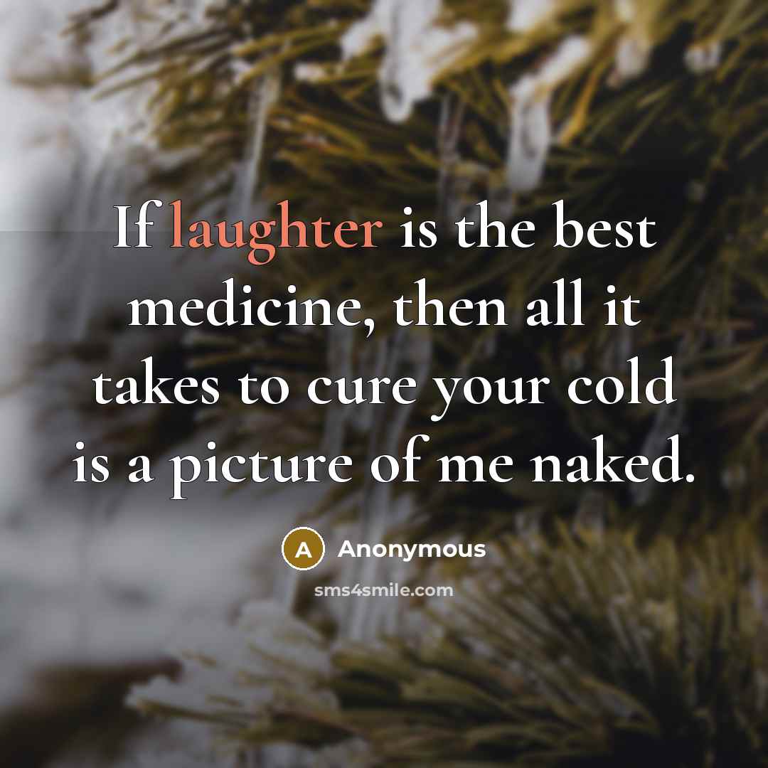 “If laughter is the best medicine, then all it takes…” quote by Anonymous