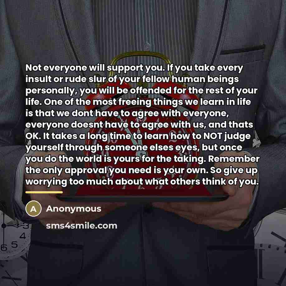 “Not everyone will support you. If you take every insult…” quote by Anonymous