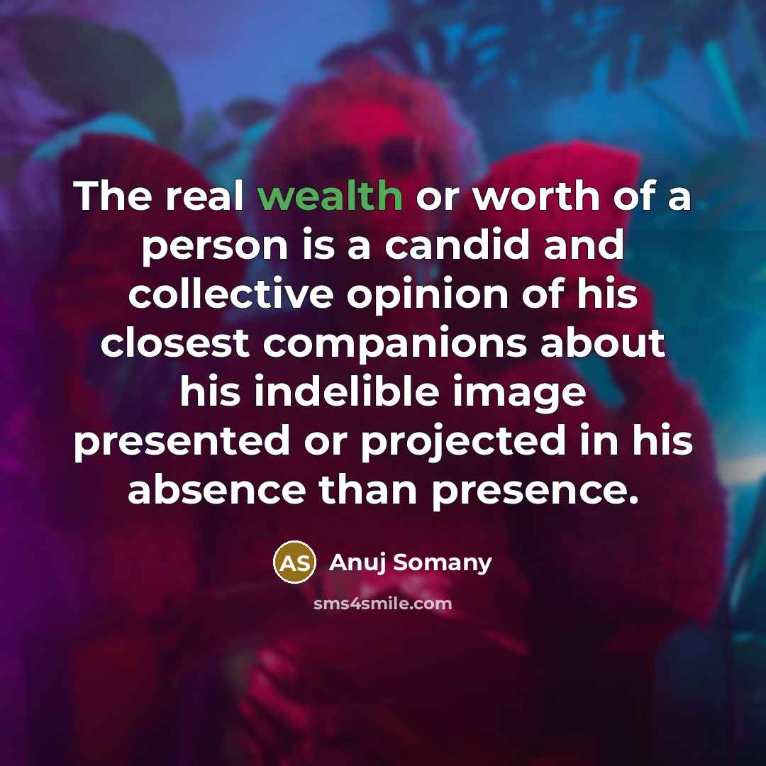 “The real wealth or worth of a person is a…” quote by Anuj Somany