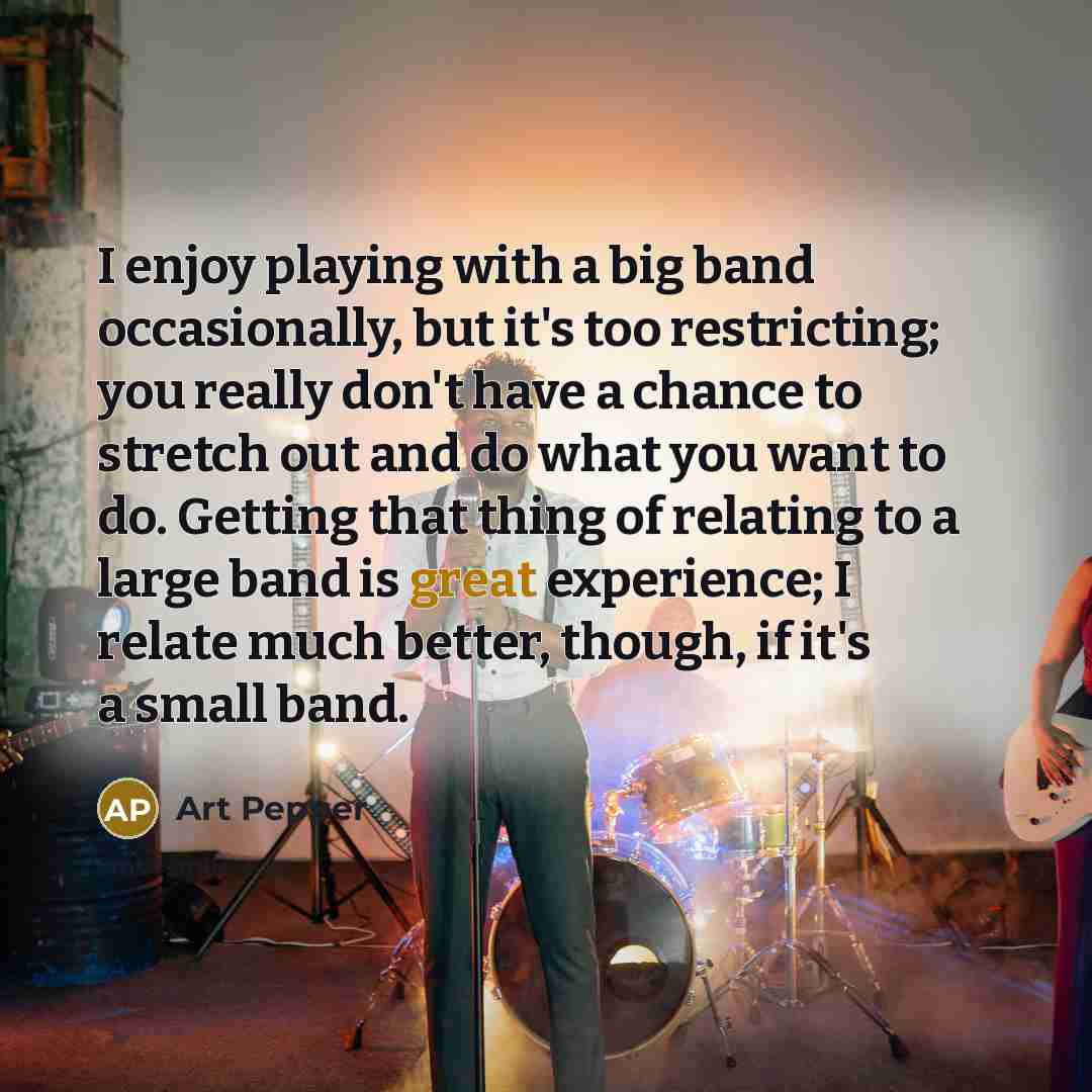 “I enjoy playing with a big band occasionally, but it's…” quote by Art Pepper