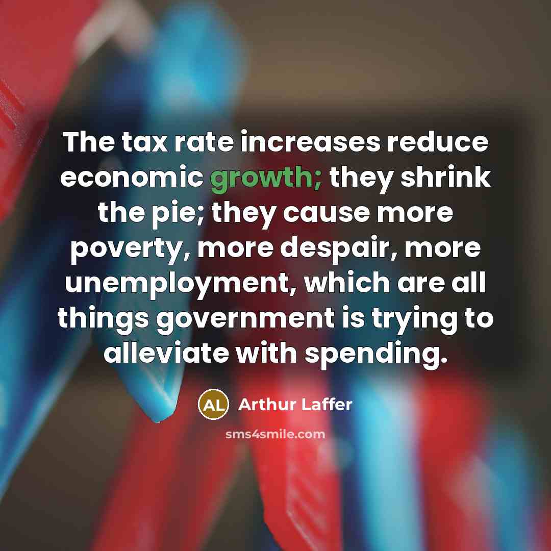 “The tax rate increases reduce economic growth; they shrink the…” quote by Arthur Laffer