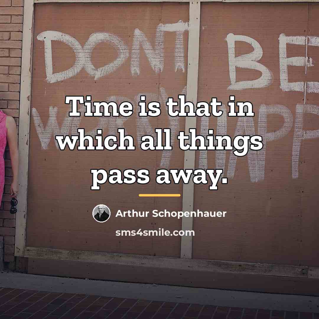 “Time is that in which all things pass away.…” quote by Arthur Schopenhauer