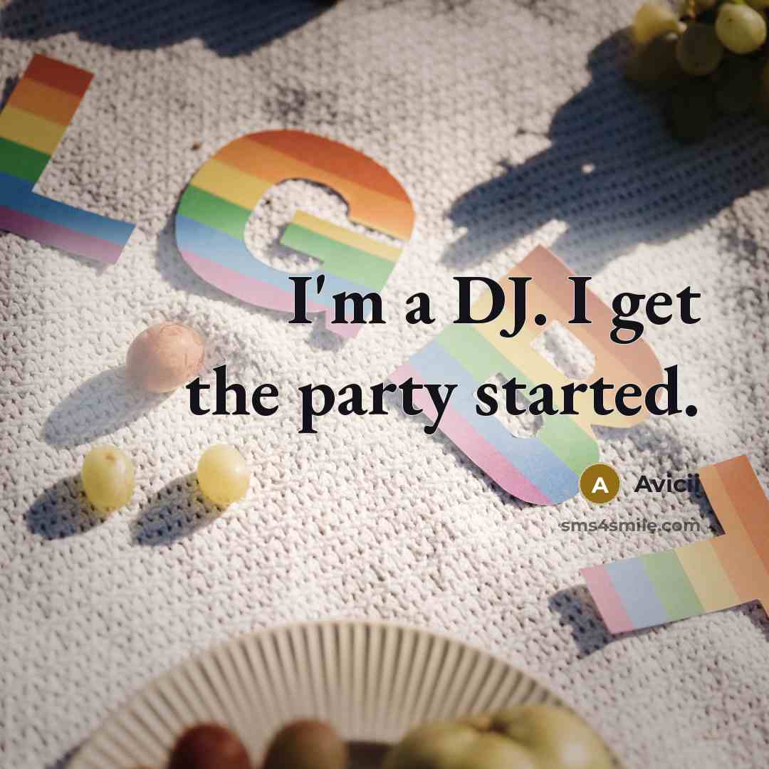 “I'm a DJ. I get the party started.…” quote by Avicii